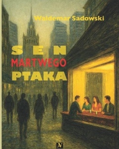 SEN MARTWEGO PTAKA, WALDEMAR SADOWSKI
