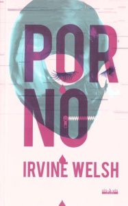 PORNO, IRVINE WELSH