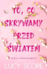 TO, CO SKRYWAMY PRZED ŚWIATEM, LUCY SCORE