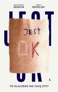 JEST OK. TO DLACZEGO NIE CHCĘ ŻYĆ?