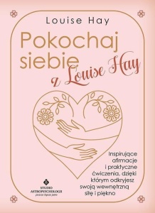 POKOCHAJ SIEBIE Z LOUISE HAY, LOUISE HAY