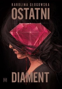 OSTATNI DIAMENT, KAROLINA GŁOGOWSKA