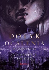 DOTYK OCALENIA. WYZWOLENIE, GABRIELA SMUSZ