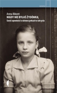 NIGDY NIE BYŁAŚ ŻYDÓWKĄ, ANNA BIKONT