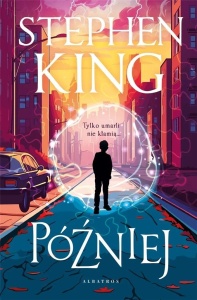 PÓŹNIEJ (ILUSTROWANE BRZEGI), STEPHEN KING