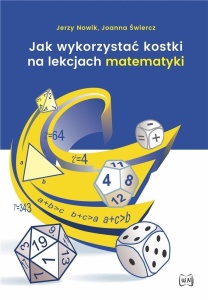 JAK WYKORZYSTAĆ KOSTKI NA LEKCJACH MATEMATYKI W.2