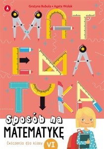 SPOSÓB NA MATEMATYKĘ. ĆWICZENIA DLA KLASY VI