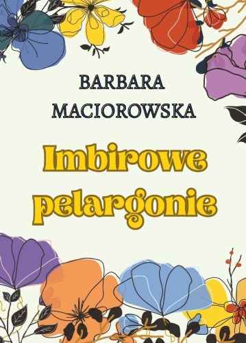 Imbirowe pelargonie, Barbara Maciorowska