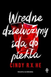 WREDNE DZIEWCZYNY IDĄ DO PIEKŁA, CINDY R.X. HE