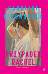 PRZYPADEK RACHEL, CAROLINE O'DONOGHUE