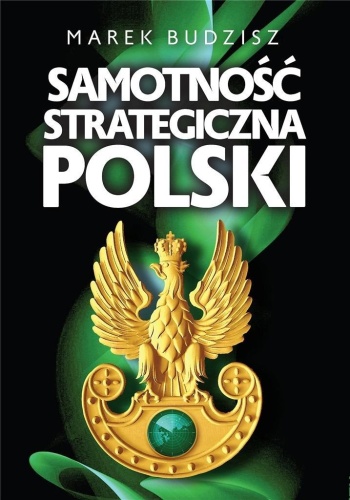 Samotność strategiczna Polski, Marek Budzisz