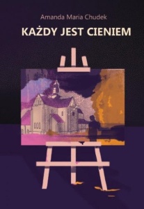 KAŻDY JEST CIENIEM, AMANDA MARIA CHUDEK