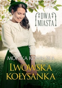 DWA MIASTA. LWOWSKA KOŁYSANKA, MONIKA KOWALSKA