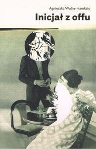 INICJAŁ Z OFFU, AGNIESZKA WOLNY-HAMKAŁO