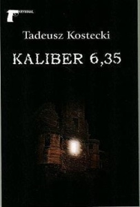 KALIBER 6,35, TADEUSZ KOSTECKI