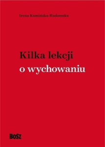 KILKA LEKCJI O WYCHOWANIU, IRENA KAMIŃSKA-RADOMSKA