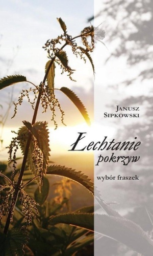 Łechtanie pokrzyw. Wybór fraszek, Janusz Sipkowski