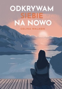 ODKRYWAM SIEBIE NA NOWO, CELINA WALASIK