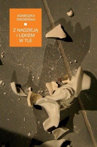 Z NADZIEJĄ I LĘKIEM W TLE, AGNIESZKA ŚWIDERSKA