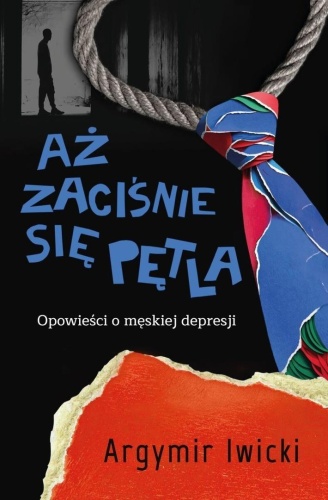 Aż zaciśnie się pętla. Opowieści o męskiej...