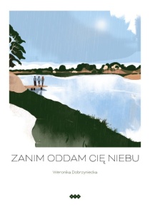 ZANIM ODDAM CIĘ NIEBU, WERONIKA DOBRZYNIECKA
