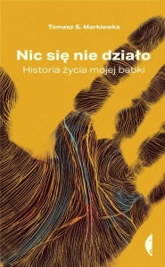 NIC SIĘ NIE DZIAŁO. HISTORIA ŻYCIA MOJEJ BABKI
