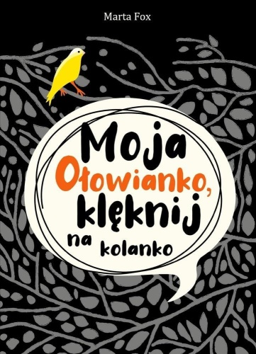 Moja Ołowianko, klęknij na kolanko, Marta Fox