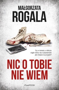 NIC O TOBIE NIE WIEM, MAŁGORZATA ROGALA