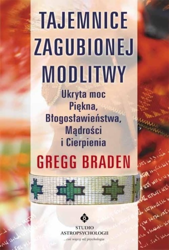 Tajemnice zaginionej modlitwy, Gregg Braden