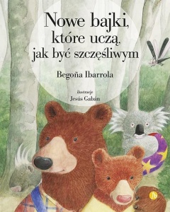 NOWE BAJKI, KTÓRE UCZĄ, JAK BYĆ SZCZĘŚLIWYM