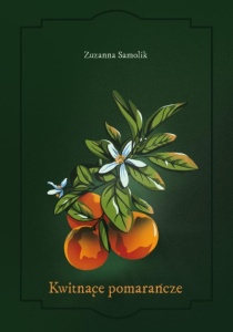KWITNĄCE POMARAŃCZE, ZUZANNA SAMOLIK