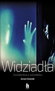 WIDZIADŁA ŚWIADECTWA Z ZAŚWIATÓW, JANUSZ SZOSTAK