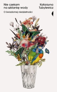 NIE CZEKAM NA SZKLANKĘ WODY, KATARZYNA TUBYLEWICZ