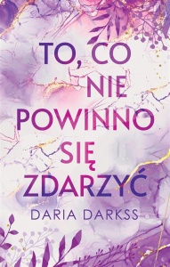 TO, CO NIE POWINNO SIĘ ZDARZYĆ, DARIA DARKSS