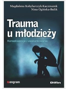 TRAUMA U MŁODZIEŻY. KONSEKWENCJE I UWARUNKOWANIA
