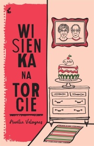 WISIENKA NA TORCIE, AURLIE VALOGNES, MARTA TURNAU