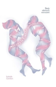 ŚLADY ULOTNYCH WZRUSZEŃ, IZABELA GARDIAN