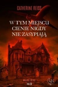 W TYM MIEJSCU CIENIE NIGDY NIE ZASYPIAJĄ