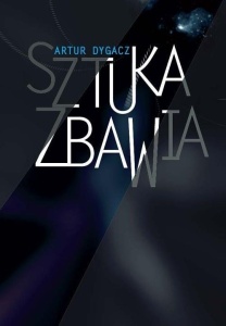 SZTUKA ZBAWIA, ARTUR DYGACZ