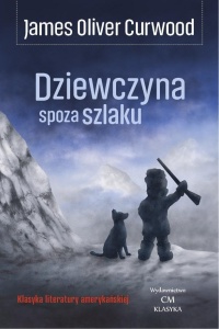 DZIEWCZYNA SPOZA SZLAKU, JAMES OLIVER CURWOOD