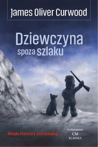 Dziewczyna spoza szlaku, James Oliver Curwood