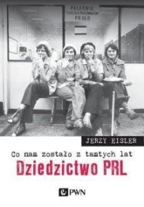 CO NAM ZOSTAŁO Z TAMTYCH LAT. DZIEDZICTWO PRL