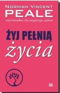 ŻYJ PEŁNIĄ ŻYCIA, NORMAN VINCENT PEALE