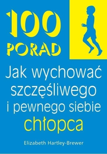 100 Porad jak wychować szczęśliwego i pewnego chło