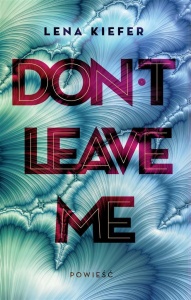 DON'T LEAVE ME, LENA KIEFER, KATARZYNA ŁAKOMIK