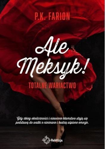 Ale Meksyk! T.1 Totalne wariactwo, P.K. Farion