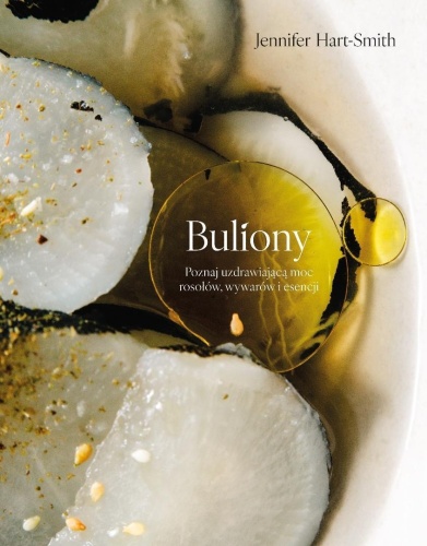 Buliony. Poznaj uzdrawiającą moc rosołów...