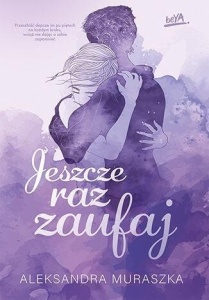 JESZCZE RAZ ZAUFAJ, ALEKSANDRA MURASZKA