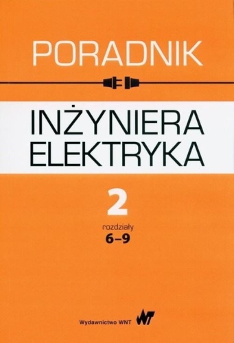 Poradnik inżyniera elektryka T.2 rozdziały 6-9