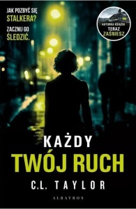 KAŻDY TWÓJ RUCH, C.L. TAYLOR